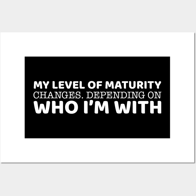 My Level Of Maturity Changes Wall Art by OffTheDome